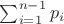 $\sum_{i=1}^{n-1}p_i$