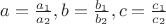 $a=\frac{a_1}{a_2}, b=\frac{b_1}{b_2}, c=\frac{c_1}{c_2}$