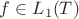 $f\in L_1(T)$