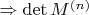 \Rightarrow \det M^{(n)}