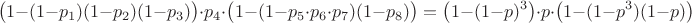 $$\big(1-(1-p_1)(1-p_2)(1-p_3)\big)\cdot p_4\cdot \big(1-(1-p_5\cdot p_6\cdot p_7)(1-p_8)\big)=\big(1-(1-p)^3\big)\cdot p\cdot \big(1-(1-p^3)(1-p)\big)$$
