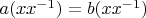 $a (x x^{-1})=b (x x^{-1})$