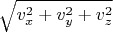 $\sqrt{v_x^2 + v_y^2 + v_z^2}$