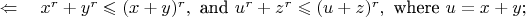 $\ \Leftarrow\quad x^r+y^r\leqslant (x+y)^r,\ \text{and}\ u^r+z^r\leqslant (u+z)^r,\ \text{where}\ u=x+y;$