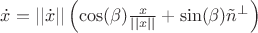 $\dot x=||\dot x||\left(\cos(\beta)\frac{x}{||x||}+\sin(\beta)\tilde n^{\perp}\right)$