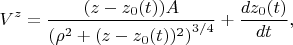 $$
V^z = \frac{(z - z_0(t)) A}{\left( \rho^2 + (z - z_0(t))^2 \right)^{3/4}} + \frac{dz_0(t)}{dt},
$$