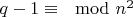 $q-1\equiv \mod n^2$
