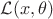 $\mathcal{L}(x, \theta)$