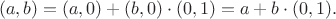 $$(a, b) = (a, 0) + (b, 0) \cdot (0, 1) = a + b \cdot (0,1).$$