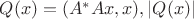 $Q(x)=(A^* A x,x), |Q(x)|$