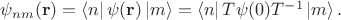 $\psi_{nm}(\mathbf{r}) =\langle n|\,\psi(\mathbf{r})\,|m\rangle = \langle n|\,T\psi(0)T^{-1}\,|m\rangle \, .$