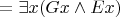 ${}=\exists x(Gx\wedge Ex)$