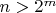 $n > 2^{m}$