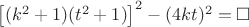 $\left [ (k^2+1)(t^2+1) \right ]^2-(4kt)^2=\square$
