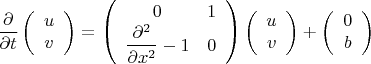 $$\frac{\partial}{\partial t} \left(\begin{array}{c}u\\v\end{array}\right) = \left(\begin{array}{cc}0&1\\\displaystyle\frac{\partial^2}{\partial x^2}-1&0\end{array}\right) \left(\begin{array}{c}u\\v\end{array}\right) + \left(\begin{array}{c}0\\b\end{array}\right)$$