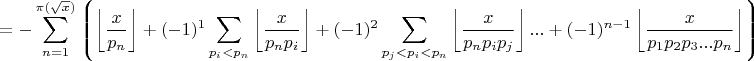 $$=-\sum\limits_{n=1}^{\pi(\sqrt{x})}\left\lgroup\left\lfloor\frac{x}{p_n}\right\rfloor+(-1)^1\sum\limits_{p_i<p_n}\left\lfloor\frac{x}{p_np_i} \right\rfloor+(-1)^2\sum\limits_{p_j<p_i<p_n}\left\lfloor\frac{x}{p_np_ip_j}\right\rfloor...+(-1)^{n-1}\left\lfloor\frac{x}{p_1p_2p_3...p_n}\right\rfloor\right\rgroup$$