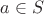 $a\in S$