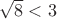 $\sqrt{8}<3$