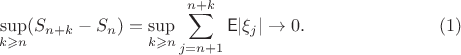 $$\sup_{k\geqslant n}(S_{n+k}-S_n) = \sup_{k\geqslant n}\sum_{j=n+1}^{n+k} \mathsf{E}|\xi_j|  \to 0.\eqno{(1)}$$