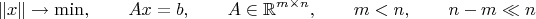 $$\lVert x\rVert\to\min,\qquad Ax=b,\qquad A\in\mathbb{R}^{m\times n},\qquad m<n,\qquad n-m\ll n$$