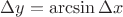 $\Delta y=\arcsin\Delta x$