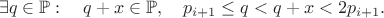$$\exists q\in\mathbb{P}:\quad q+x\in\mathbb{P},\quad p_{i+1}\le q<q+x<2p_{i+1}.$$