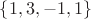 $\left\lbrace1,3,-1,1\right\rbrace$