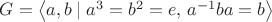 $G=\left\langle a,b\mid a^3=b^2=e,\,a^{-1}ba=b\right\rangle$