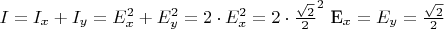 $I = I_x + I_y = E_x^2 + E_y^2 = 2\cdot E_x^2 = 2 \cdot \frac{\sqrt{2}}{2}^2$ \follows E_x=E_y=\frac{\sqrt{2}}{2}