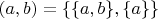 $(a,b)=\{\{a,b\},\{a\}\}$