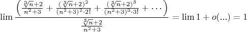 $$\lim \dfrac {\Big(\frac{\sqrt[3]{n}+2}{n^2+3}+\frac{(\sqrt[3]{n}+2)^2}{(n^2+3)^2\cdot2!}+\frac{(\sqrt[3]{n}+2)^3}{(n^2+3)^3\cdot3!}+\cdots \Big)}{\frac{\sqrt[3]{n}+2}{n^2+3}
} =\lim 1+o(...) =1$$