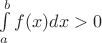 $\int\limits_a^bf(x)dx>0$