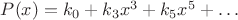 $P(x) = k_0 + k_3 x^3 + k_5 x^5 + \ldots$