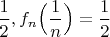 $\dfrac{1}{2}, f_n\Big(\dfrac{1}{n}\Big)=\dfrac{1}{2}$