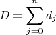 $$\[D = \sum\limits_{j = 0}^n {d_j } \]$$
