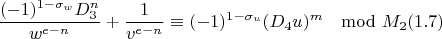 $$\frac{(-1)^{1-\sigma_w}D_3^n}{w^{e-n}}+\frac{1}{v^{e-n}}\equiv(-1)^{1-\sigma_u}(D_4u)^m\mod M_2 (1.7)$$