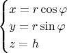 $\begin{cases}
x=r \cos\varphi\\
y=r \sin\varphi\\
z=h
\end{cases}$