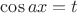 $\cos ax=t$
