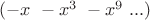 $(-x \ -x^3 \ -x^9 \ ...)$