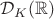 $\mathcal D_{K} (\mathbb{R})$