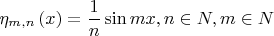 \[ \eta _{m,n} \left( x \right) = \frac{1} {n}\sin mx,n \in N,m \in N \]