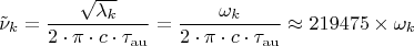 $$
\tilde{\nu}_k = \frac{\sqrt{\lambda_k}}{2 \cdot \pi \cdot c \cdot \tau_\mathrm{au}} =  \frac{{\omega_k}}{2 \cdot \pi \cdot c \cdot \tau_\mathrm{au}}  \approx 219475 \times \omega_k
$$