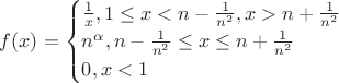 $
f(x)=\begin{cases}
\frac 1 x, 1\leq x<n-\frac{1}{n^2}, x>n+\frac{1}{n^2}\\
n^\alpha, n-\frac{1}{n^2}\leq x\leq n+\frac{1}{n^2}\\
0, x<1
\end{cases}
$