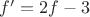 $f ' = 2 f - 3$