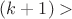 $(k+1)>$