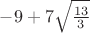 $-9+7 \sqrt {\frac{13}{3}}$