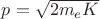 $p=\sqrt{2 m_e K}$