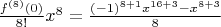 $\frac{f^{(8)}(0)}{8!}x^8 = \frac{(-1)^{8+1} x^{16 + 3} - x^{8 + 3}}{8}$