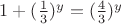 $1+(\frac13)^y=(\frac43)^y$