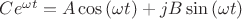 $Ce^{\omega t}=A\cos{(\omega t)}+jB\sin{(\omega t)}$